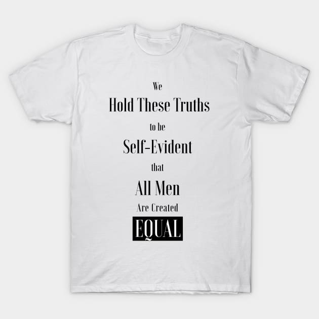 We hold these truths to be self-evident, that all men are created equal ,All lives matter T-Shirt by kikibul